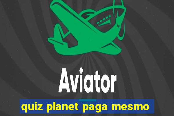 quiz planet paga mesmo